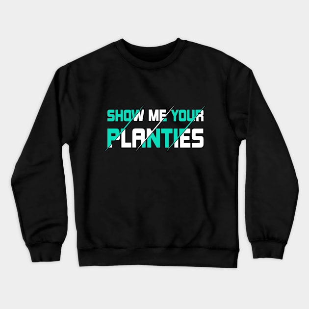 Show Me Your Planties Crewneck Sweatshirt by SbeenShirts